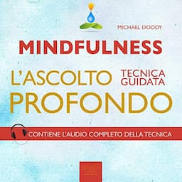 Mindfulness. L&rsquo;ascolto profondo [Mindfulness. Deep Listening]