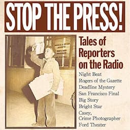 Stop the Press!: Tales of Reporters on the Radio