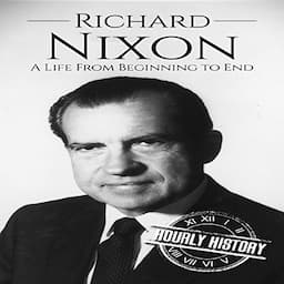 Richard Nixon: A Life from Beginning to End