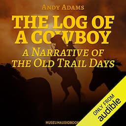 The Log of a Cowboy: A Narrative of the Old Trail Days