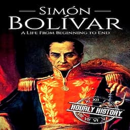 Sim&oacute;n Bol&iacute;var: A Life from Beginning to End