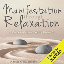 Manifestation Through Relaxation: A Guide to Getting More by Giving In