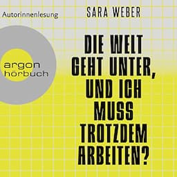 Die Welt geht unter, und ich muss trotzdem arbeiten?