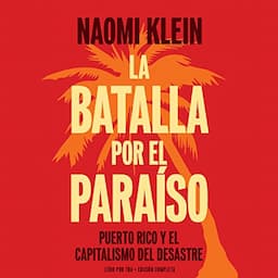 La batalla por el paraiso: Puerto Rico y el Capitalismo Del Desastre [The Battle for Paradise: Puerto Ricans Take on the Disaster Capitalists]