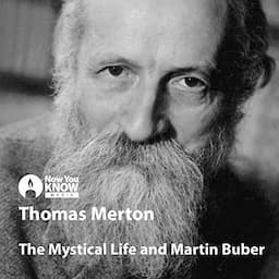 Thomas Merton on the Mystical Life and Martin Buber