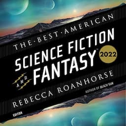 The Best American Science Fiction and Fantasy 2022