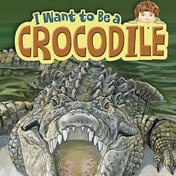 I Want to Be a Crocodile