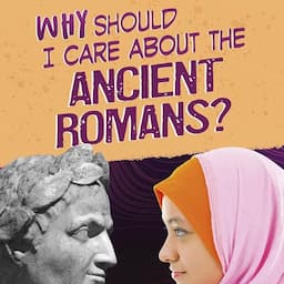 Why Should I Care About the Ancient Romans?