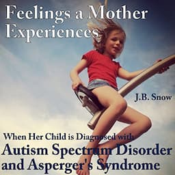 Feelings a Mother Experiences When Her Child Is Diagnosed with Autism Spectrum Disorder and Aspergers Syndrome