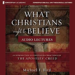 What Christians Ought to Believe: Audio Lectures