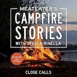 MeatEater's Campfire Stories: Close Calls