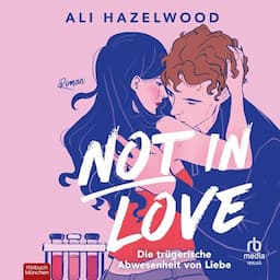 Not in Love - Die tr&uuml;gerische Abwesenheit von Liebe [Not in Love]