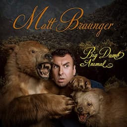 Matt Braunger: Big Dumb Animal