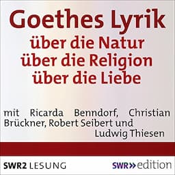 Goethes Lyrik: &uuml;ber die Natur / &uuml;ber die Religion / &uuml;ber die Liebe