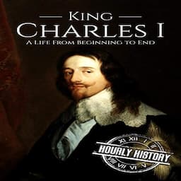 Charles I: A Life from Beginning to End