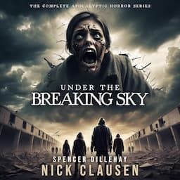 Under the Breaking Sky: The Complete Apocalyptic Horror Series