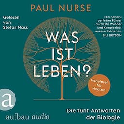 Was ist Leben? - Die f&uuml;nf Antworten der Biologie