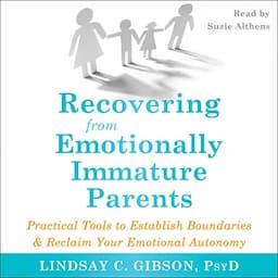 Recovering from Emotionally Immature Parents