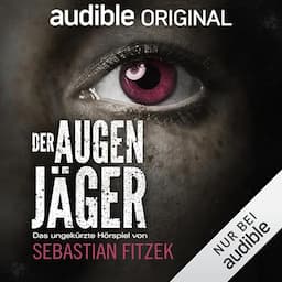 Der Augenj&auml;ger. Ein Audible Original H&ouml;rspiel