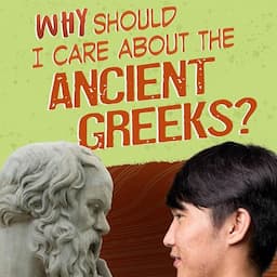 Why Should I Care About the Ancient Greeks?