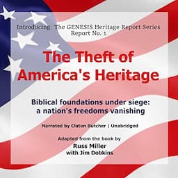 The Theft of America&rsquo;s Heritage: Biblical Foundations Under Siege: A Nation&rsquo;s Freedoms Vanishing