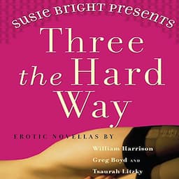 Susie Bright Presents: Three The Hard Way