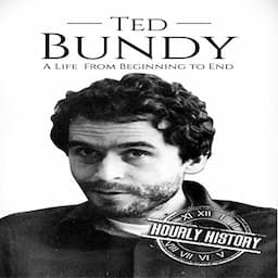 Ted Bundy: A Life from Beginning to End