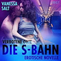 Verbotene Orte: Die S-Bahn - Erotische Novelle