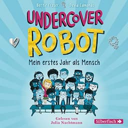 Undercover Robot - Mein erstes Jahr als Mensch