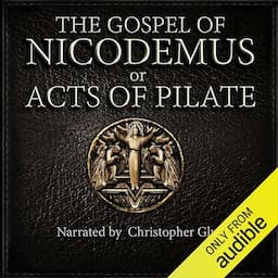 The Gospel of Nicodemus or Acts of Pilate