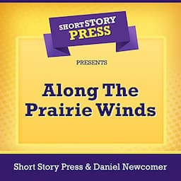 Short Story Press Presents Along the Prairie Winds