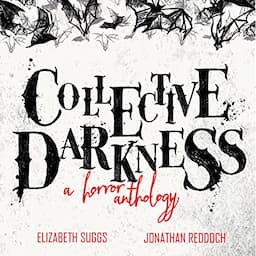 Collective Darkness: A Horror Anthology