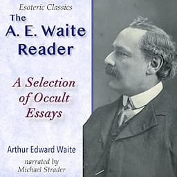 The A. E. Waite Reader: A Selection of Occult Essays