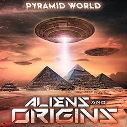 Pyramid World: Aliens and Origins