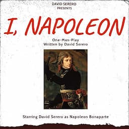 I, Napoleon: One Man Theater Play About Napoleon Bonaparte