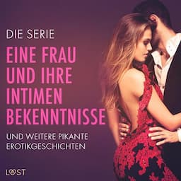 Die Serie &quot;Eine Frau und ihre intimen Bekenntnisse&quot; und weitere pikante Erotikgeschichten