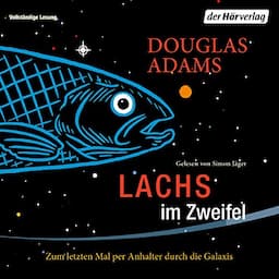 Lachs im Zweifel - Zum letzten Mal per Anhalter durch die Galaxis