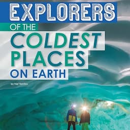 Explorers of the Coldest Places on Earth