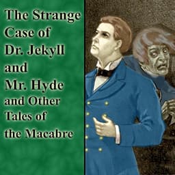 The Strange Case of Dr. Jekyll and Mr. Hyde and Other Tales of the Macabre