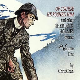 Of Course He Pushed Him and Other Sherlock Holmes Stories - Volume 1