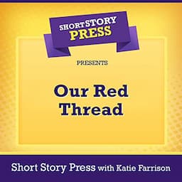 Short Story Press Presents Our Red Thread