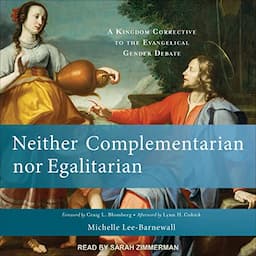 Neither Complementarian nor Egalitarian