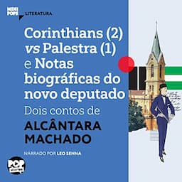 Corinthians (2) Vs Palestra [1] e Notas Biograficas do Novo Deputado - Dois Contos de Alc&acirc;ntara Machado