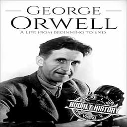 George Orwell: A Life from Beginning to End