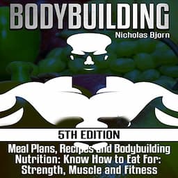 Bodybuilding: Meal Plans, Recipes and Bodybuilding Nutrition