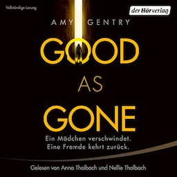 Good as Gone: Ein M&auml;dchen verschwindet. Eine Fremde kehrt zur&uuml;ck.