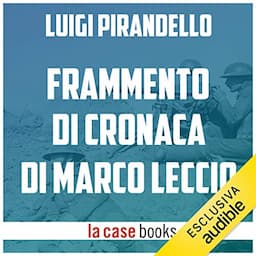 Frammento di cronaca di Marco Leccio e della sua guerra sulla carta nel tempo della grande guerra europea