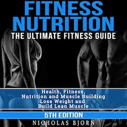 Fitness Nutrition: The Ultimate Fitness Guide