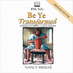 Be Ye Transformed: Understanding God's Truth