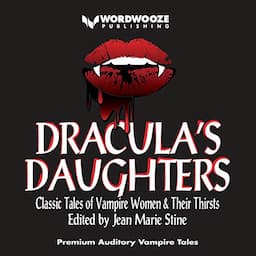 Dracula's Daughters: Classic Tales of Vampire Women &amp; Their Thirsts